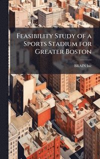 bokomslag Feasibility Study of a Sports Stadium for Greater Boston