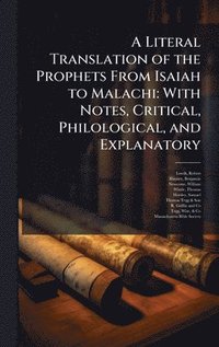 bokomslag A Literal Translation of the Prophets From Isaiah to Malachi: With Notes, Critical, Philological, and Explanatory