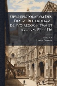 bokomslag Opvs epistolarvm Des. Erasmi Roterodami; denvo recognitvm et avctvm 1534-1536