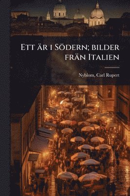bokomslag Ett är i Södern; bilder frän Italien
