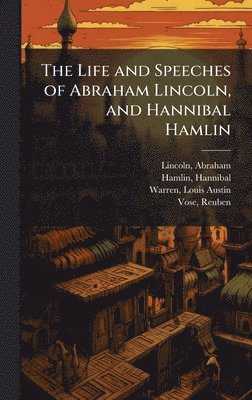 Abraham Lincoln, Hannibal Hamlin, Louis Austin Warren - Life and Speeches of Abraham Lincoln, and Hannibal Hamlin, Inbunden
