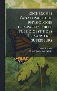 bokomslag Recherches d'anatomie et de physiologie comparÃ(c)es sur le tube digestif des Homoptères supÃ(c)rieurs