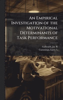 Jay R Galbraith, Larry L Cummings - Empirical Investigation of the Motivational Determinants of Task Performance, Inbunden