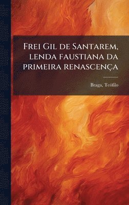 Teã3filo Braga, TeÃ³filo Braga, Teãfilo Braga - Frei Gil de Santarem, lenda faustiana da primeira renascença, Inbunden