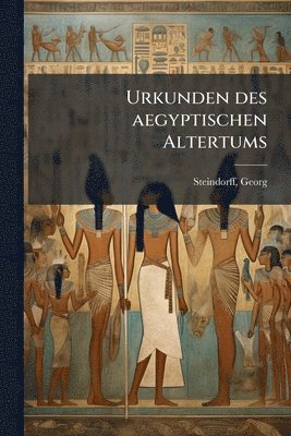 Georg Steindorff - Urkunden des aegyptischen Altertums, Häftad