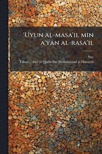 bokomslag 'Uyun al-masa'il min a'yan al-rasa'il