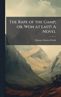 bokomslag The Rape of the Gamp; or, Won at Last!