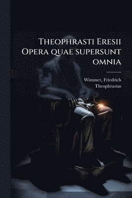 bokomslag Theophrasti Eresii Opera quae supersunt omnia