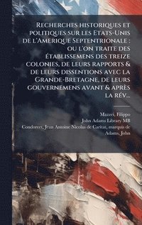 bokomslag Recherches historiques et politiques sur les Etats-Unis de l'Amerique Septentrionale: ou l'on traite des Ã(c)tablissemens des treize colonies, de leur