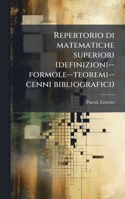 Ernesto Pascal - Repertorio di matematiche superiori (definizioni--formole--teoremi--cenni bibliografici), Inbunden