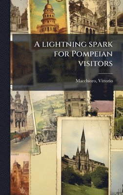 Vittorio Macchioro - A lightning spark for Pompeian visitors, Inbunden