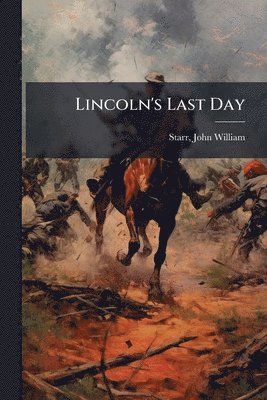 John William Starr - Lincoln's Last Day, Häftad