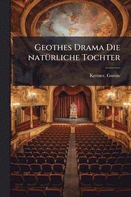 Geothes Drama Die natÃ1/4rliche Tochter