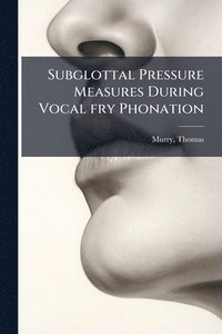 bokomslag Subglottal Pressure Measures During Vocal fry Phonation