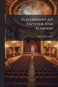 bokomslag Flachsmann als Erzieher, eine Komödie