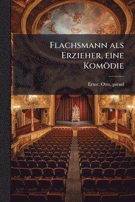 bokomslag Flachsmann als Erzieher, eine Komödie