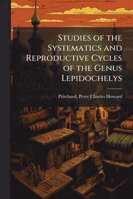 bokomslag Studies of the Systematics and Reproductive Cycles of the Genus Lepidochelys