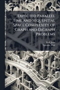 bokomslag Expected Parallel Time and Sequential Space Complexity of Graph and Digraph Problems