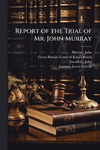bokomslag Report of the Trial of Mr. John Murray