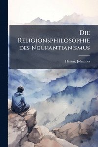 bokomslag Die Religionsphilosophie des Neukantianismus