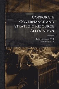 bokomslag Corporate Governance and Strategic Resource Allocation