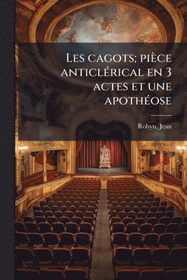 bokomslag Les cagots; pièce anticlÃ(c)rical en 3 actes et une apothÃ(c)ose