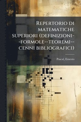 Ernesto Pascal - Repertorio di matematiche superiori (definizioni--formole--teoremi--cenni bibliografici), Häftad
