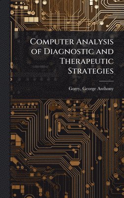 George Anthony Gorry - Computer Analysis of Diagnostic and Therapeutic Strategies, Inbunden
