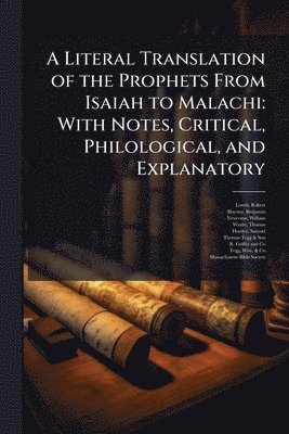 bokomslag A Literal Translation of the Prophets From Isaiah to Malachi: With Notes, Critical, Philological, and Explanatory