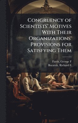 George F Farris, Richard E Boyatzis - Congruency of Scientists' Motives With Their Organizations' Provisions for Satisfying Them, Inbunden