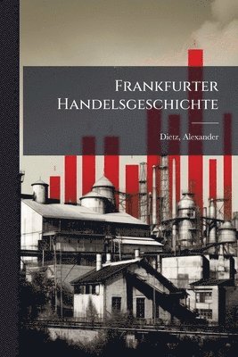 Alexander Dietz - Frankfurter Handelsgeschichte, Häftad