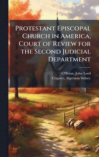 bokomslag Protestant Episcopal Church in America, Court of Review for the Second Judicial Department
