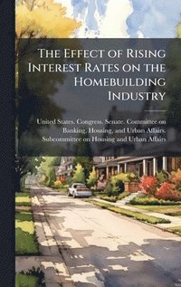 bokomslag The Effect of Rising Interest Rates on the Homebuilding Industry