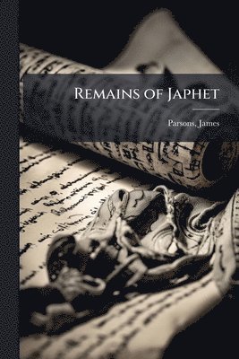 James Parsons - Remains of Japhet, Häftad