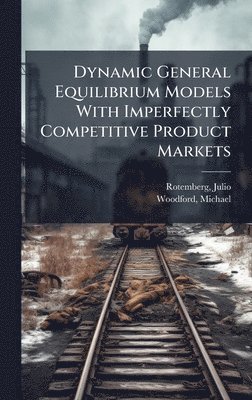 bokomslag Dynamic General Equilibrium Models With Imperfectly Competitive Product Markets