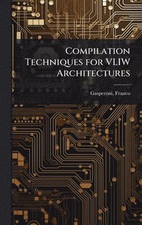bokomslag Compilation Techniques for VLIW Architectures