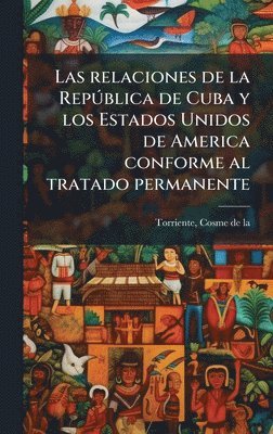 bokomslag Las relaciones de la RepÃ°blica de Cuba y los Estados Unidos de America conforme al tratado permanente