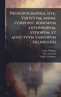 bokomslag Prosopographia, sive, Virtvtvm, animi, corporis, bonorvm externorvm, vitiorvm, et affectvvm variorvm delineatio