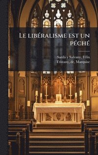 bokomslag Le libÃ(c)ralisme est un pÃ(c)chÃ(c)