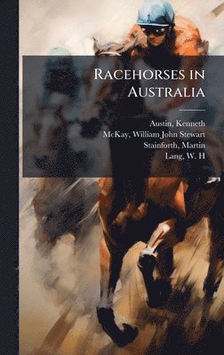 Kenneth Austin, William John Stewart McKay, Martin Stainforth, William John Stewart Mckay - Racehorses in Australia, Inbunden