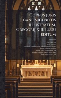 bokomslag Corpus juris canonici notis illustratum, Gregorij XIII. iussu editum