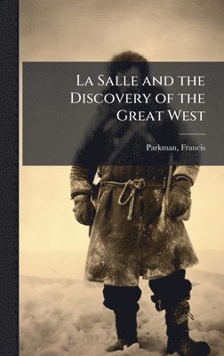 La Salle and the Discovery of the Great West