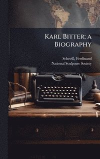 bokomslag Karl Bitter; a Biography