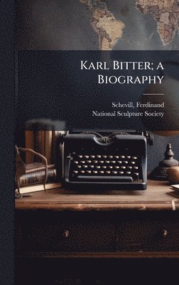 bokomslag Karl Bitter; a Biography
