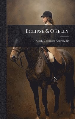 Theodore Andrea Cook - Eclipse & OKelly, Inbunden