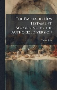 bokomslag The Emphatic New Testament, According to the Authorized Version