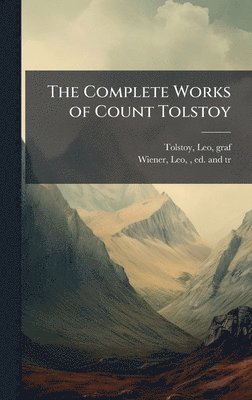 bokomslag The Complete Works of Count Tolstoy