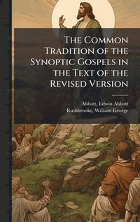 bokomslag The Common Tradition of the Synoptic Gospels in the Text of the Revised Version