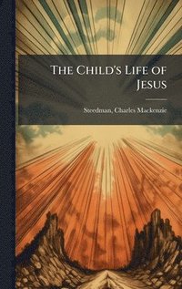 bokomslag The Child's Life of Jesus