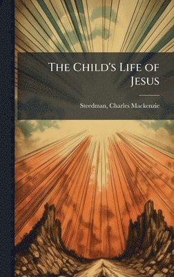bokomslag The Child's Life of Jesus